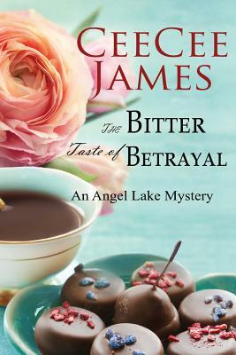 The Bitter Taste of Betrayal: An Angel Lake Mystery by Ceecee James