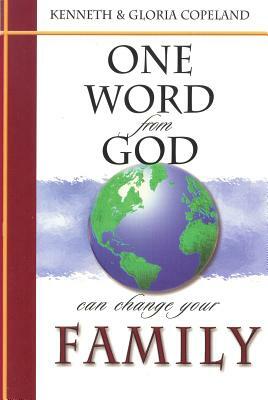 One Word from God Can Change Your Family by Kenneth Copeland, Gloria Copeland