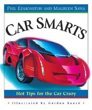 Car Smarts: Hot Tips for the Car Crazy by Phil Edmonston, Maureen Sawa