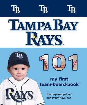 Tampa Bay Rays 101 by Brad M. Epstein