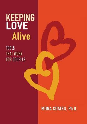 Keeping Love Alive: Tools That Work for Couples by Mona Coates