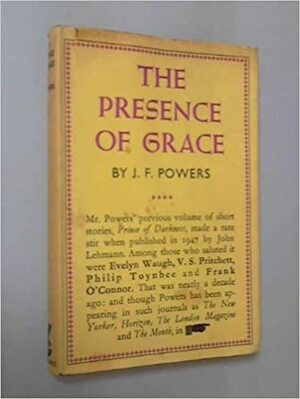 The Presence Of Grace by J.F. Powers