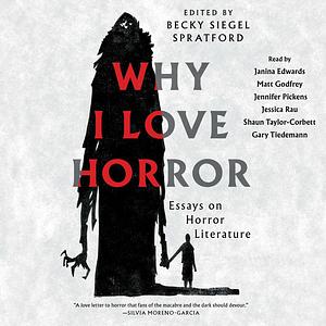 Why I Love Horror: Essays on Horror Literature by Becky Siegel Spratford