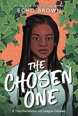 The Chosen One: A First-Generation Ivy League Odyssey by Echo Brown, Echo Brown