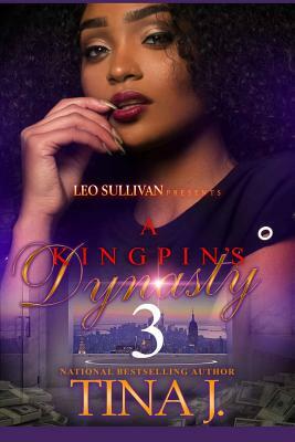 A Kingpin's Dynasty 3 by Tina J