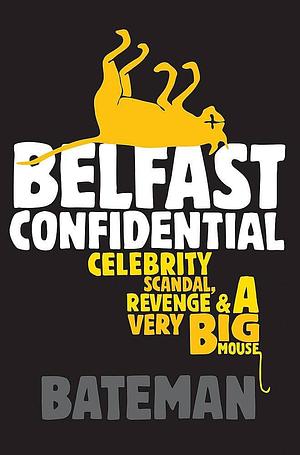 Belfast Confidential by Bateman, Bateman