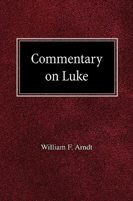 Commentary on Luke by William F. Arndt