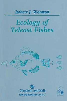 Ecology of Teleost Fishes by Robert J. Wootton