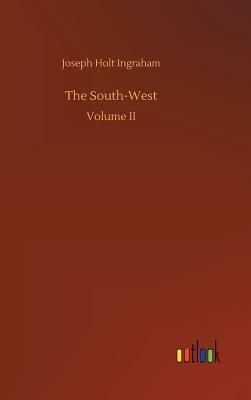 The South-West by Joseph Holt Ingraham