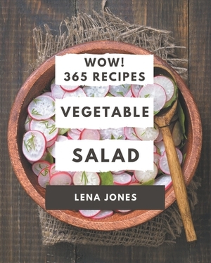 Wow! 365 Vegetable Salad Recipes: The Vegetable Salad Cookbook for All Things Sweet and Wonderful! by Lena Jones
