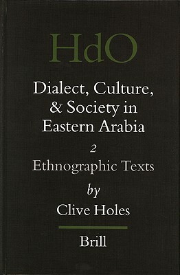 Dialect, Culture, and Society in Eastern Arabia, Volume 2 Ethnographic Texts by Clive Holes