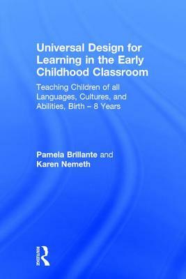 Universal Design for Learning in the Early Childhood Classroom: Teaching Children of All Languages, Cultures, and Abilities, Birth - 8 Years by Karen Nemeth, Pamela Brillante