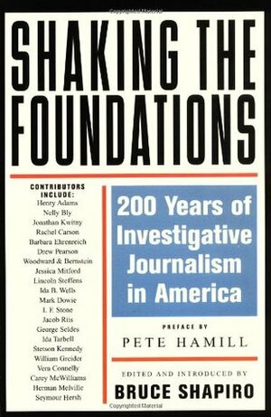 Shaking the Foundations: 200 Years of Investigative Journalism in America by Jessica Mitford, Bruce Shapiro, Pete Hamill, Seymour M. Hersh