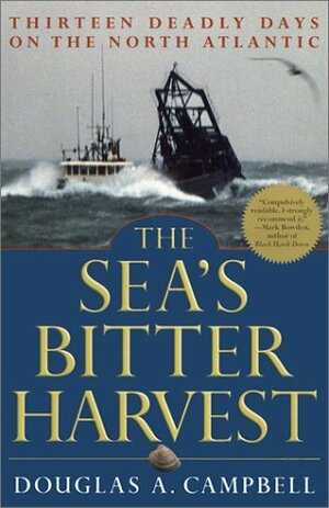 The Sea's Bitter Harvest: Thirteen Deadly Days on the North Atlantic by Douglas A. Campbell