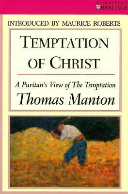 Temptation of Christ: A Puritan's View of the Temptation by Thomas Manton