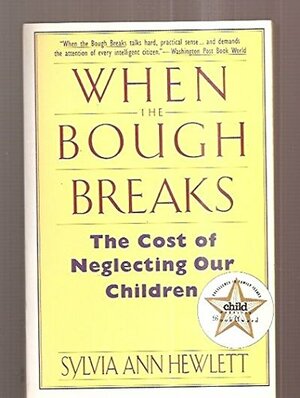 When the Bough Breaks: The Cost of Neglecting Our Children by Sylvia Ann Hewlett