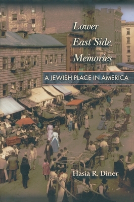 Lower East Side Memories: A Jewish Place in America by Hasia R. Diner