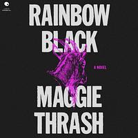 Rainbow Black by Maggie Thrash