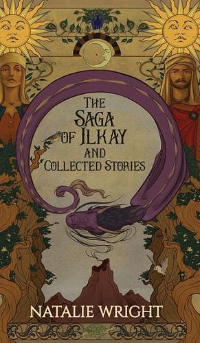 The Saga of Ilkay and Collected Stories: A Season of the Dragon Companion Storybook by Natalie Wright