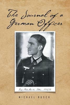 The Journal of a German Officer by Michael Busch