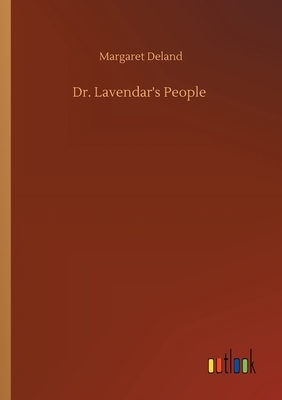 Dr. Lavendar's People by Margaret Deland