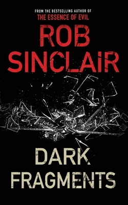 Dark Fragments: A twisting psychological thriller by Rob Sinclair