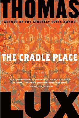 The Cradle Place: Poems by Thomas Lux