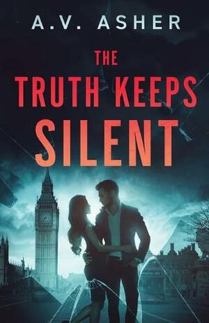 The Truth Keeps Silent by A.V. Asher