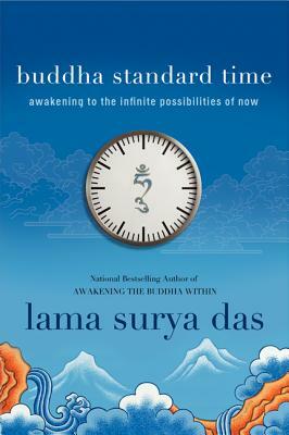 Buddha Standard Time: Awakening to the Infinite Possibilities of Now by Surya Das