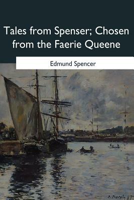 Tales from Spenser: Chosen from the Faerie Queene by Edmund Spenser