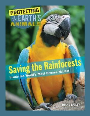 Saving the Rainforests: Inside the World's Most Diverse Habitat by Diane Bailey
