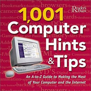 Reader's Digest 1,001 Computer Hints &amp; Tips: An A-to-Z Guide to Making the Most of Your Computer and the Internet by Reader's Digest Editors