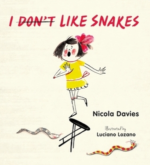 I (Don't) Like Snakes by Nicola Davies, Luciano Lozano