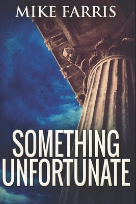 Something Unfortunate: Large Print Edition by Mike Farris