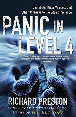 Panic in Level 4: Cannibals, Killer Viruses, and Other Journeys to the Edge of Science by Richard Preston