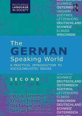 The German-Speaking World: A Practical Introduction to Sociolinguistic Issues by Nils Langer, Kristine Horner, Patrick Stevenson