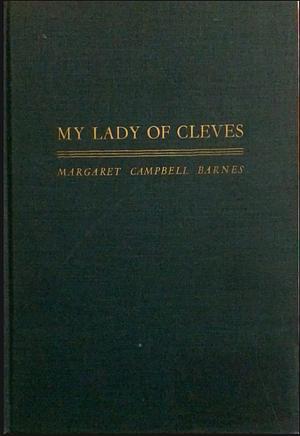 My Lady of Cleves by Margaret Campbell Barnes