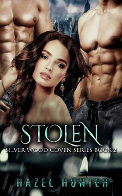 Stolen (Book Two of the Silver Wood Coven Series): A Witch and Warlock Romance Novel by Hazel Hunter