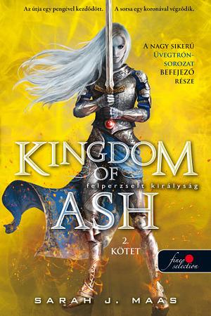 Kingdom of Ash- Felperzselt királyság 2.kötet by Sarah J. Maas, Sarah J. Maas