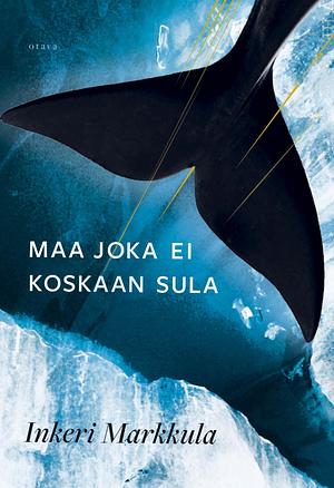 Maa joka ei koskaan sula by Inkeri Markkula