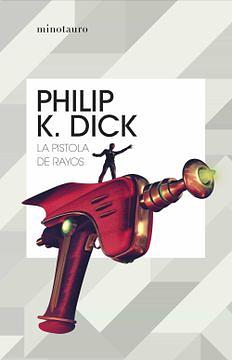 La pistola de rayos by Philip K. Dick