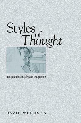 Styles of Thought: Interpretation, Inquiry, and Imagination by David Weissman