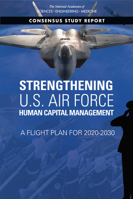 Strengthening U.S. Air Force Human Capital Management: A Flight Plan for 2020-2030 by Board on Human-Systems Integration, National Academies of Sciences Engineeri, Division of Behavioral and Social Scienc