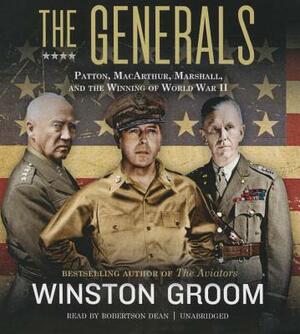 The Generals: Patton, MacArthur, Marshall, and the Winning of World War II by Winston Groom