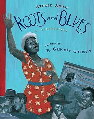 Roots and Blues: A Celebration by Arnold Adoff