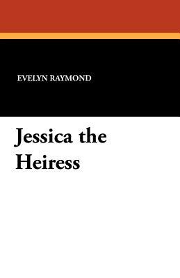 Jessica the Heiress by Evelyn Raymond