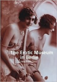 The Erotic Museum in Berlin by Hans-Jürgen Döpp, Patrick Bade