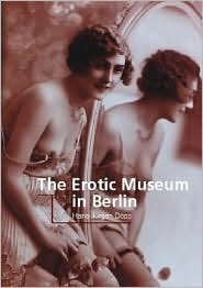 The Erotic Museum in Berlin by Patrick Bade, Hans-Jürgen Döpp