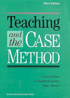 Teaching and the Case Method: Text, Cases, and Readings by C. Roland Christensen, Louis B. Barnes, Abby J. Hansen