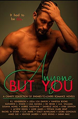 Anyone But You: A Charity Collection of Enemies-to-Lovers Romance Novels by AM Williams, Leora Gonzales, Kyra Lennon, Heather Lauren, Danielle Jacks, Aimee Sue, Katherine L. Evans, Sarah Bale, Vanessa Brooke, Tyfanni Clark Kemp, Lizzie James, C.N. Marie, Rachel M. Storm, Leela Lou Dahlin, Ja'Nese Dixon, Caia Daniels, Hope Irving, Susana Mohel, Stacy McWilliams, Aubree Valentine, R.L. Kenderson, DC Renee